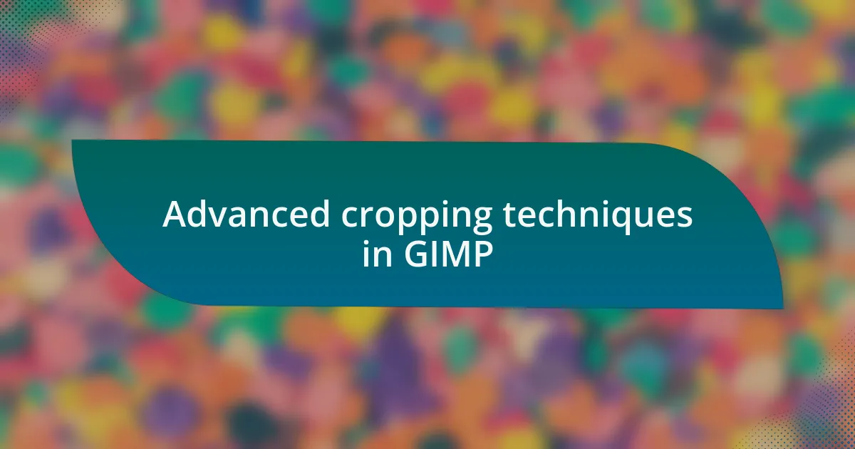 Advanced cropping techniques in GIMP