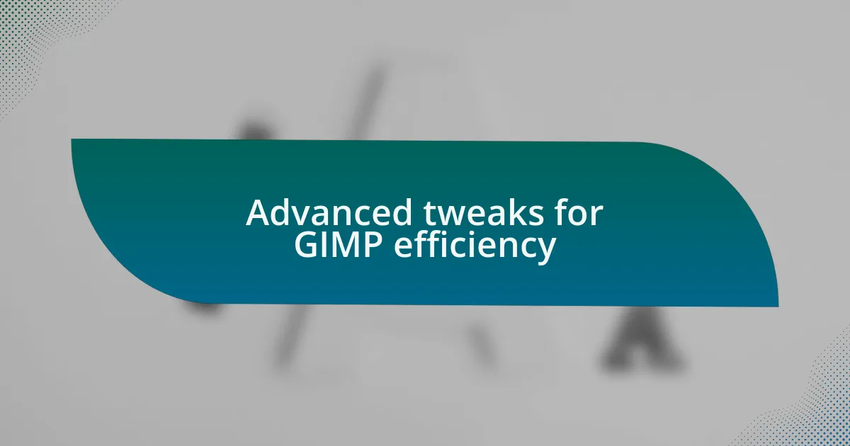 Advanced tweaks for GIMP efficiency