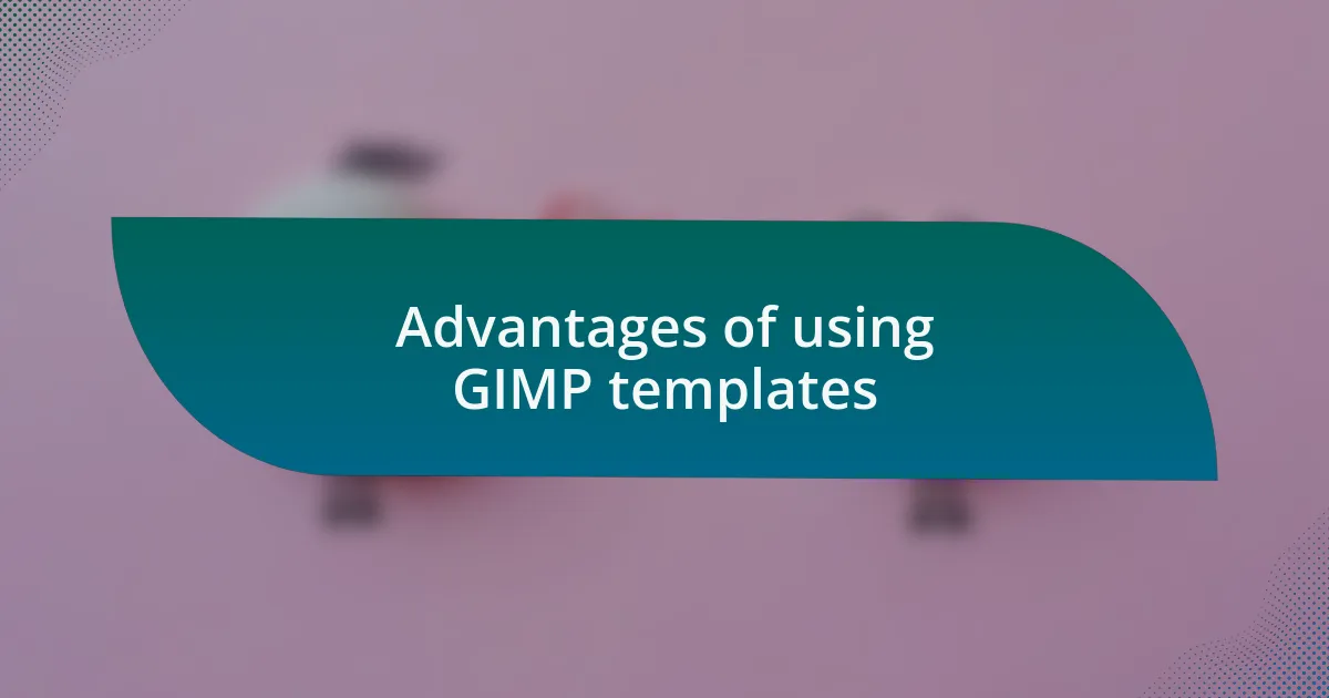 Advantages of using GIMP templates