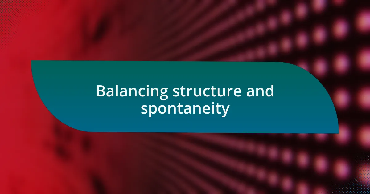 Balancing structure and spontaneity