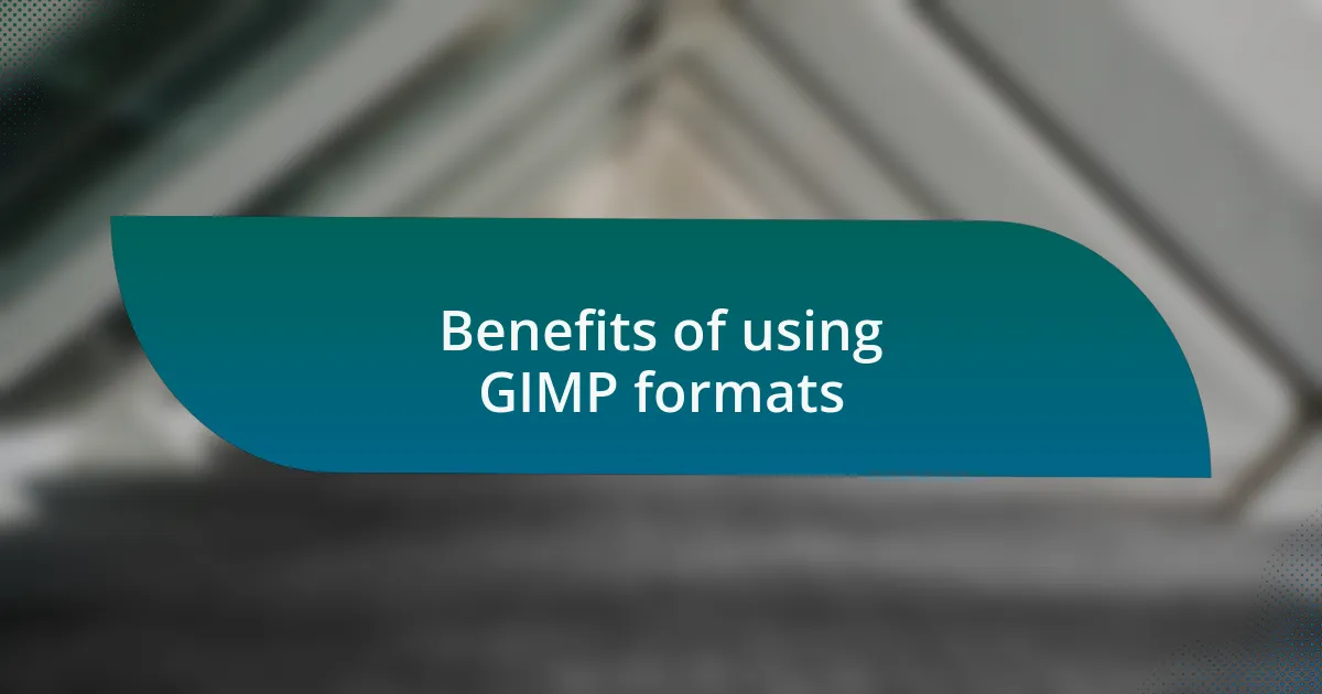 Benefits of using GIMP formats