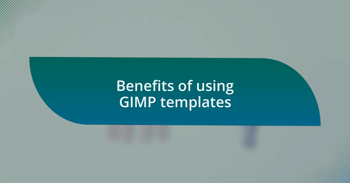 Benefits of using GIMP templates