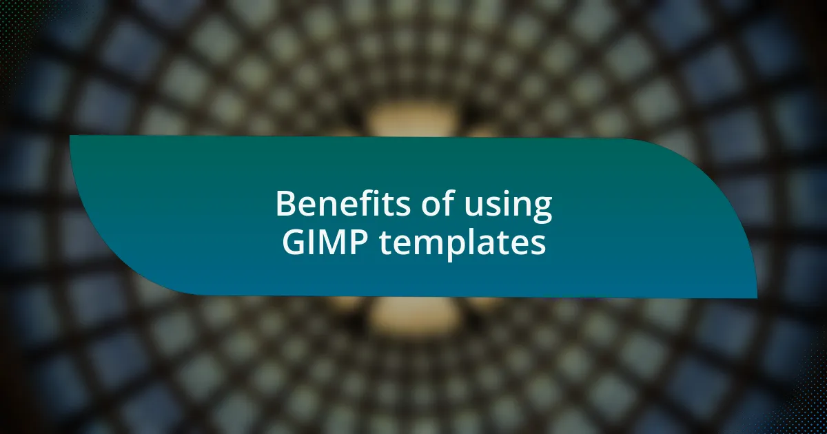 Benefits of using GIMP templates