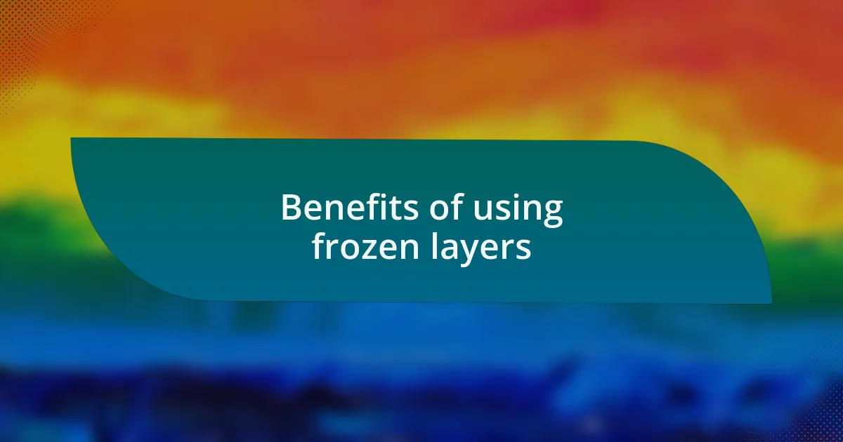 Benefits of using frozen layers