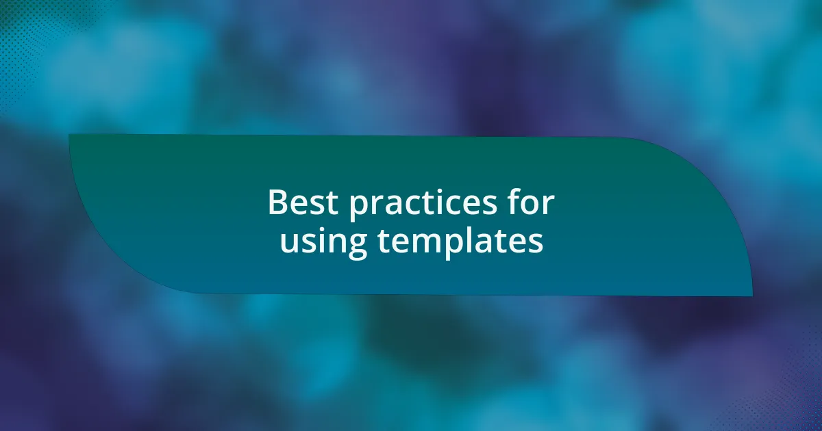Best practices for using templates
