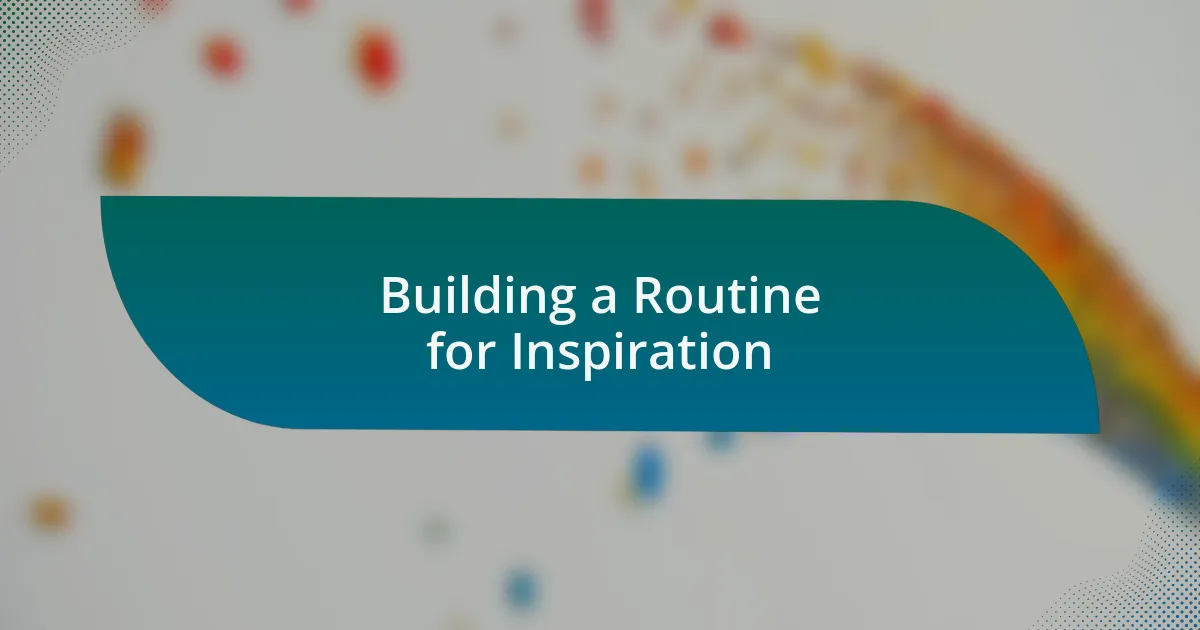 Building a Routine for Inspiration