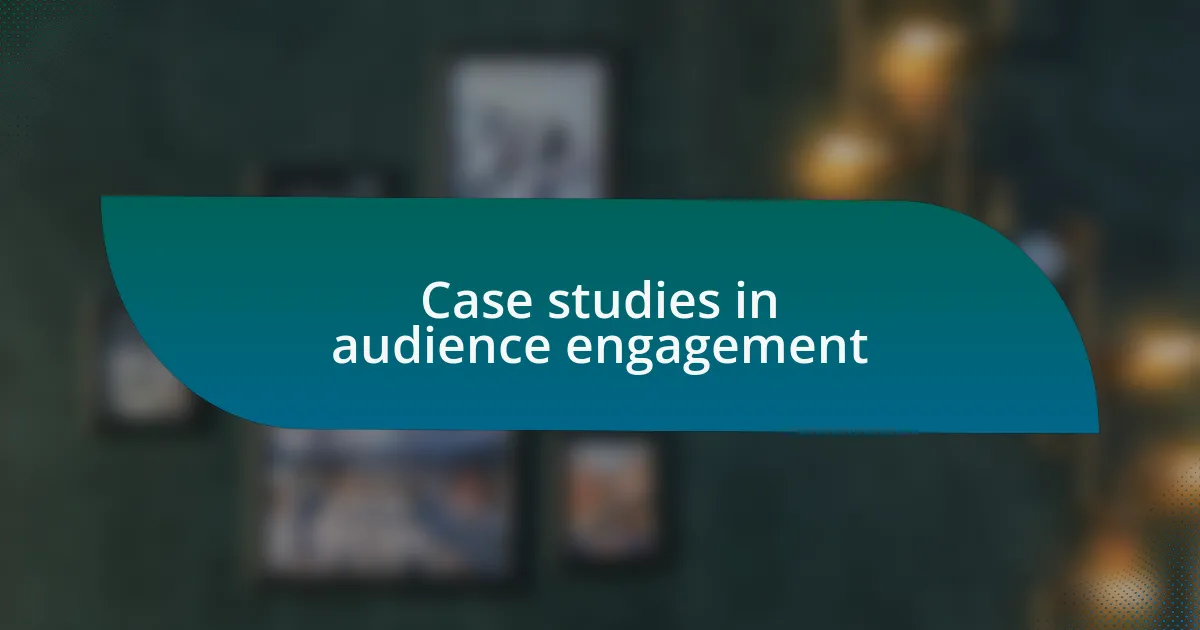 Case studies in audience engagement