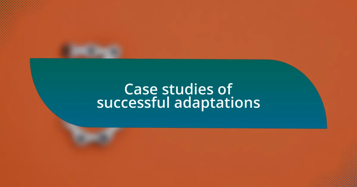 Case studies of successful adaptations