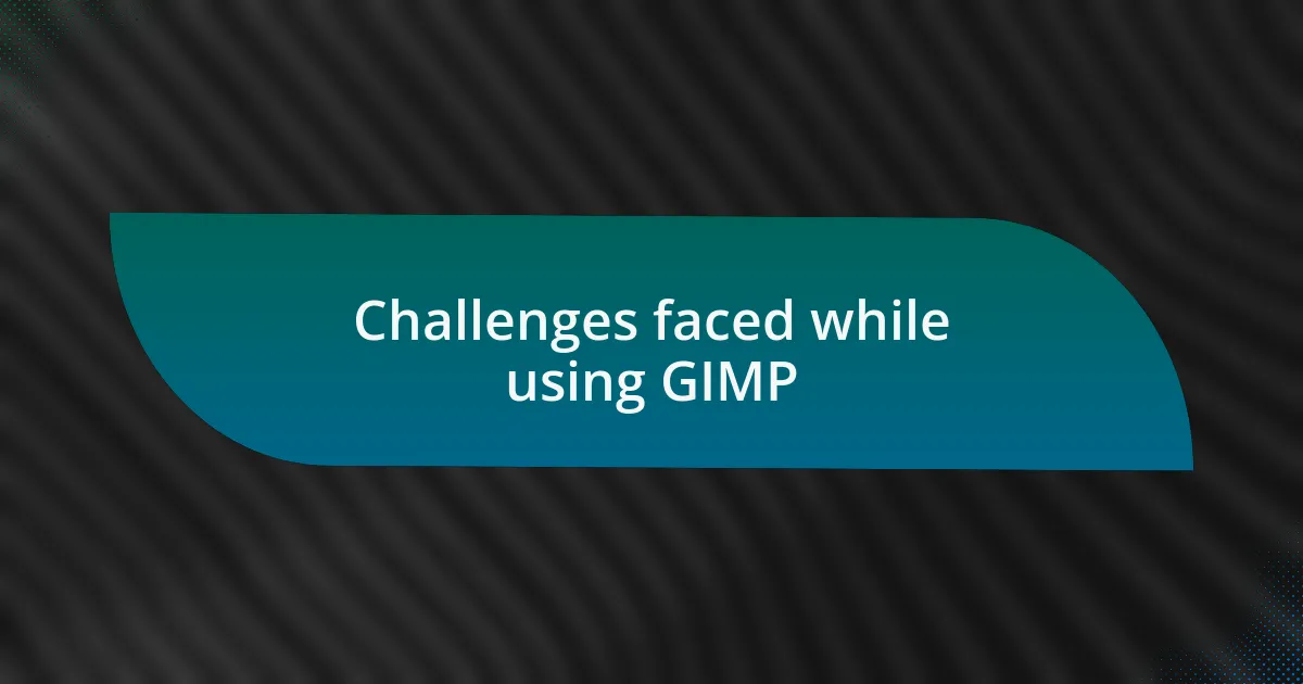 Challenges faced while using GIMP