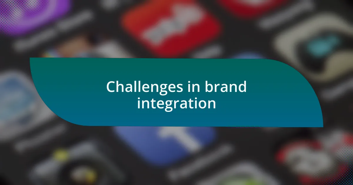 Challenges in brand integration