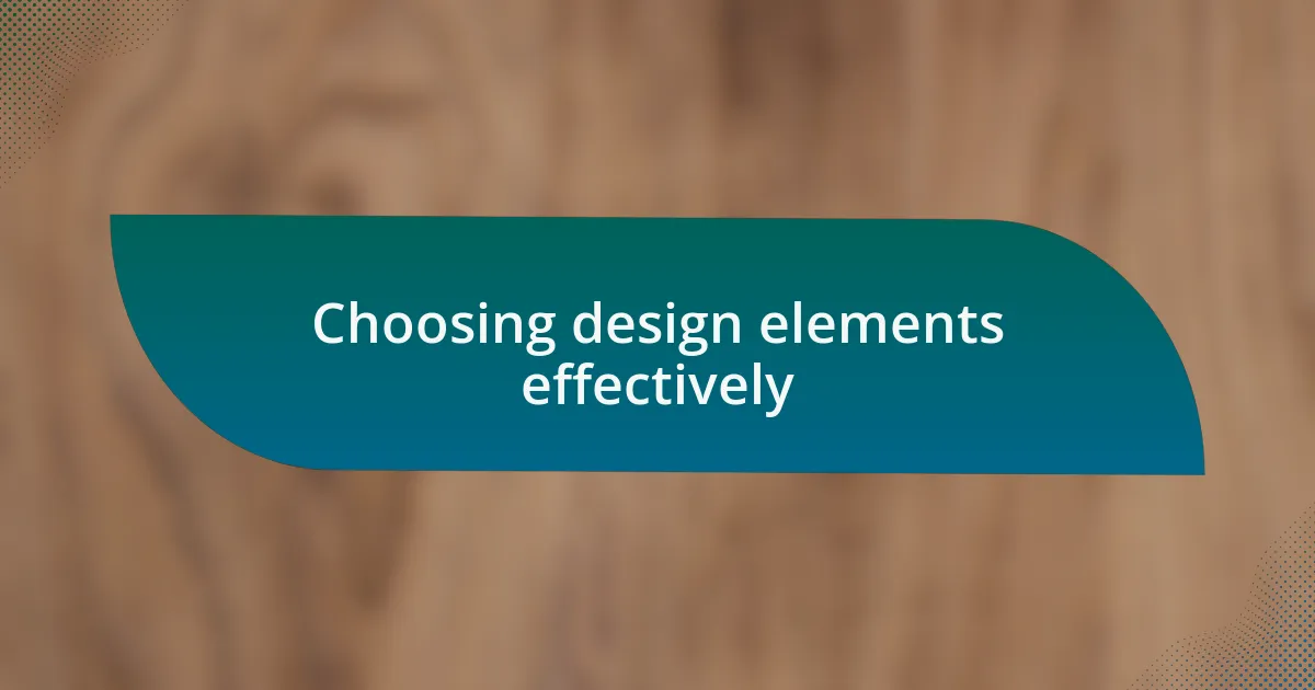 Choosing design elements effectively