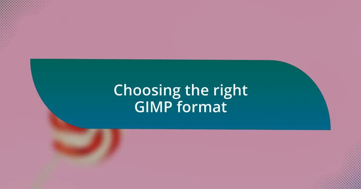 Choosing the right GIMP format