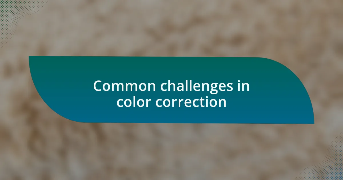 Common challenges in color correction