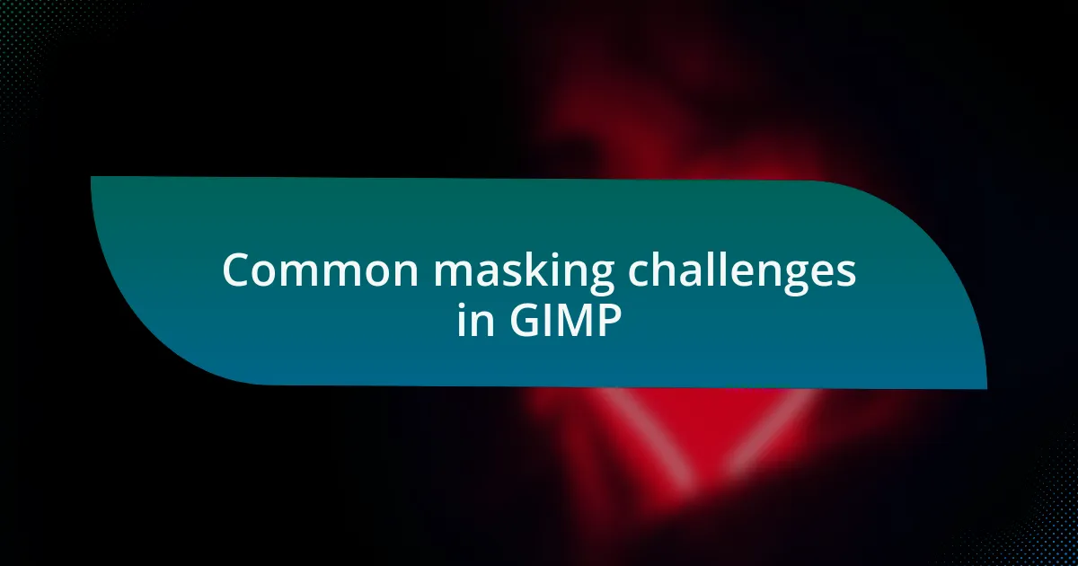 Common masking challenges in GIMP