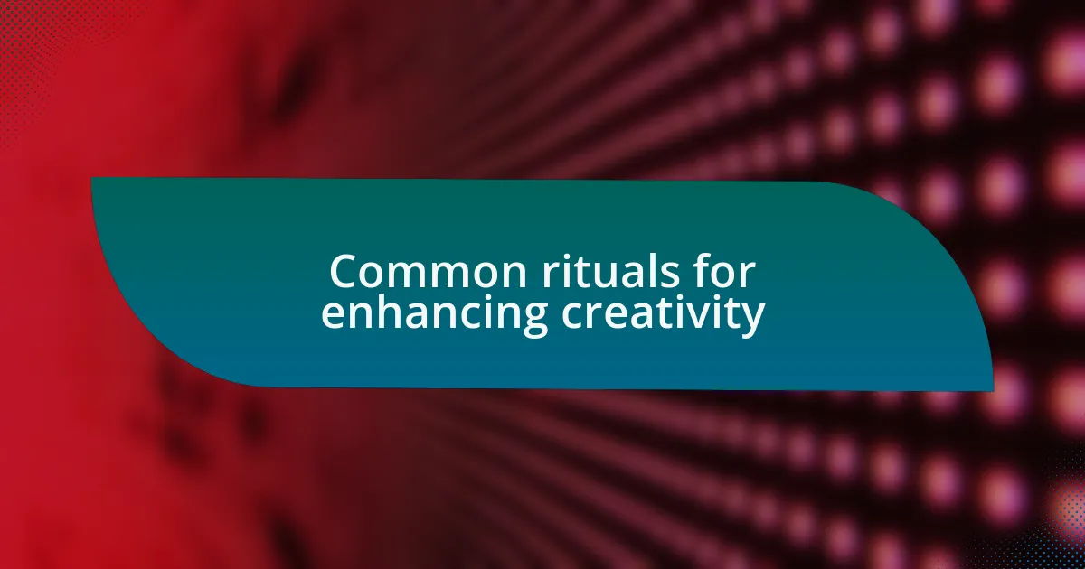 Common rituals for enhancing creativity