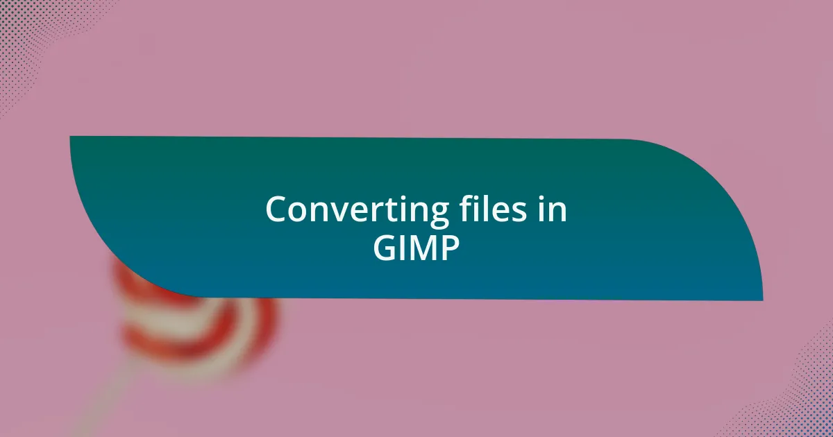 Converting files in GIMP