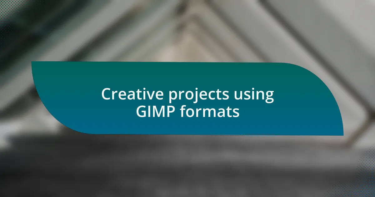 Creative projects using GIMP formats