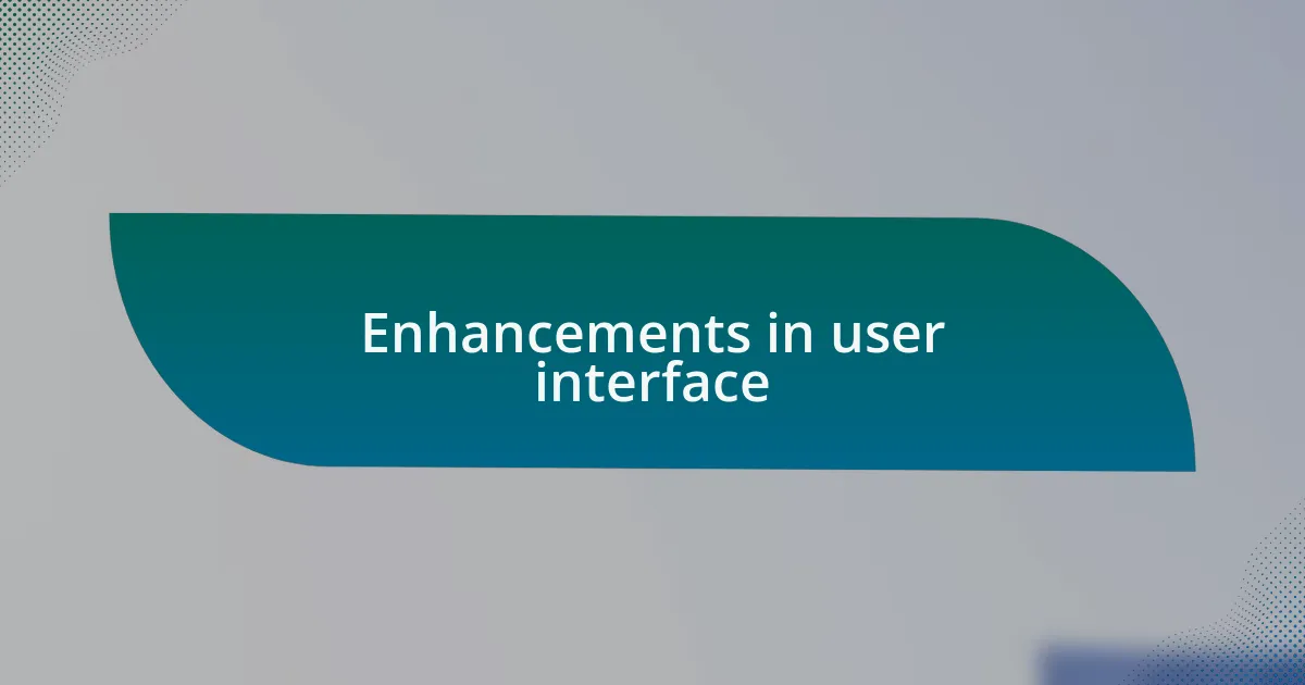 Enhancements in user interface