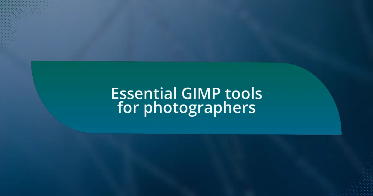 Essential GIMP tools for photographers