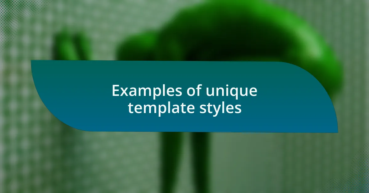 Examples of unique template styles