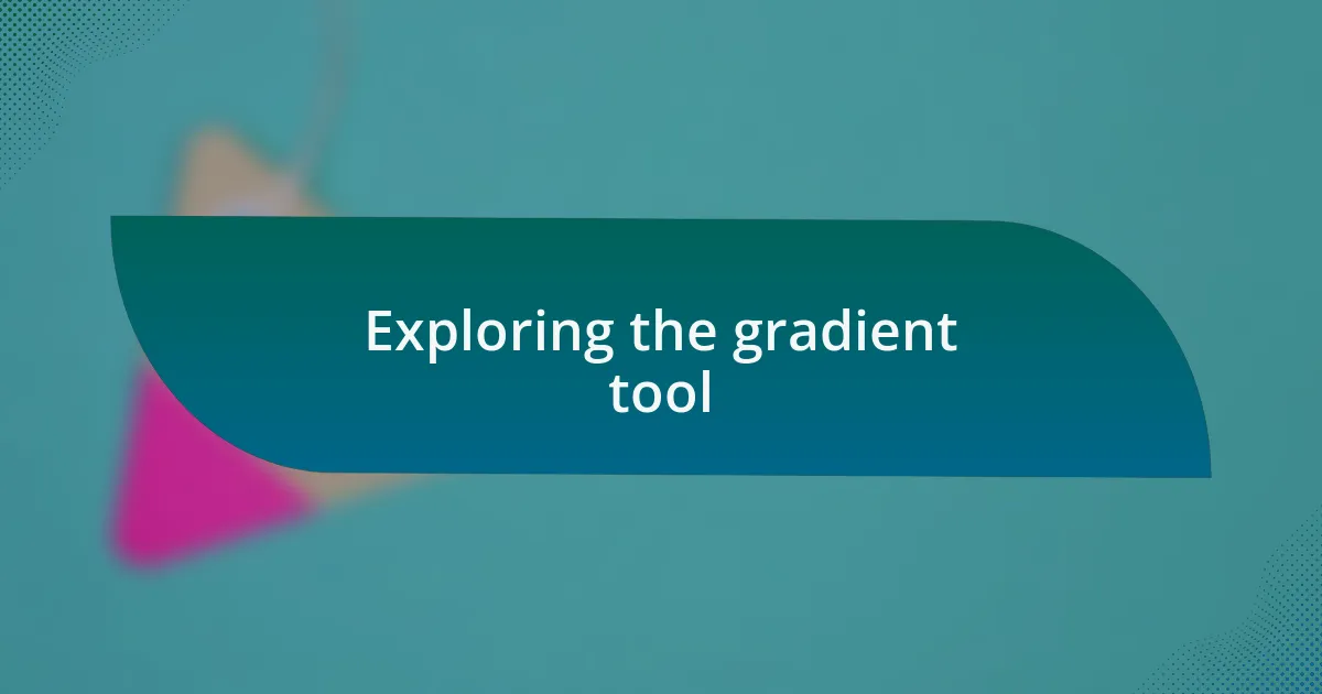 Exploring the gradient tool