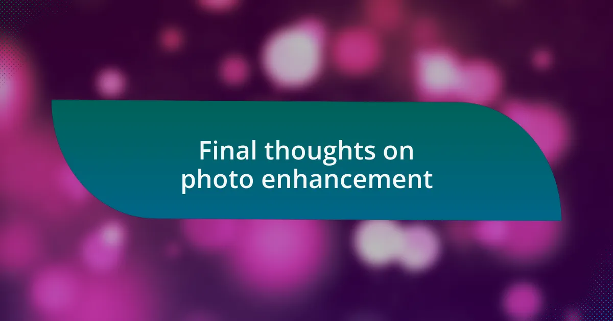 Final thoughts on photo enhancement