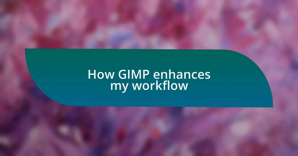 How GIMP enhances my workflow