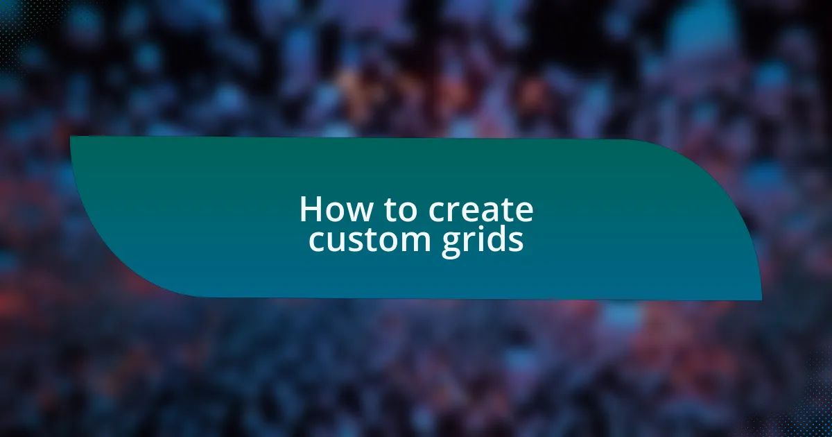 How to create custom grids