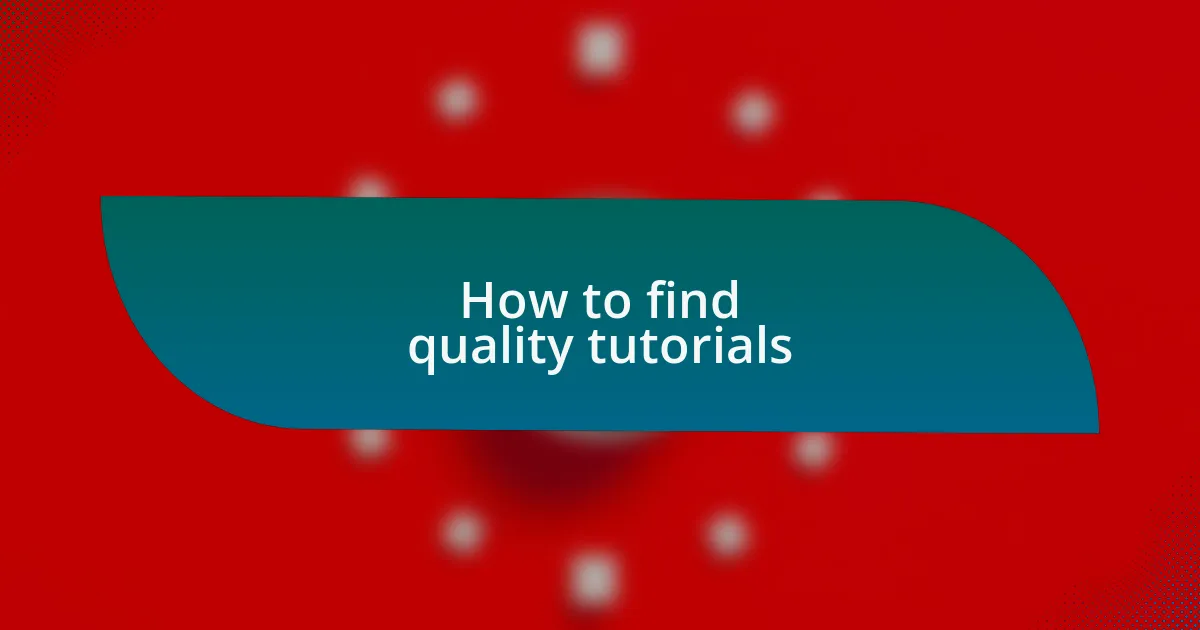 How to find quality tutorials
