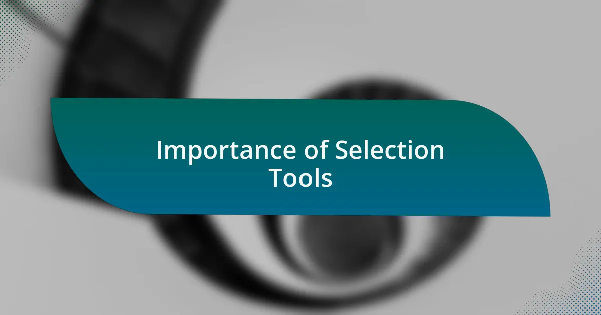 Importance of Selection Tools