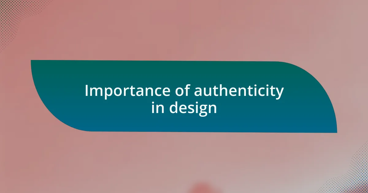 Importance of authenticity in design