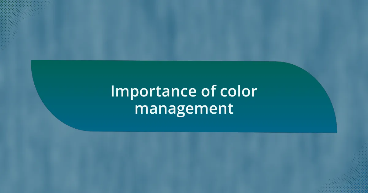 Importance of color management