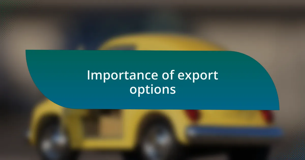 Importance of export options