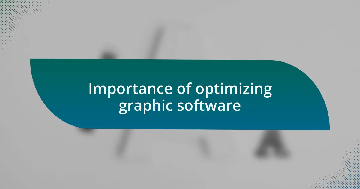 Importance of optimizing graphic software