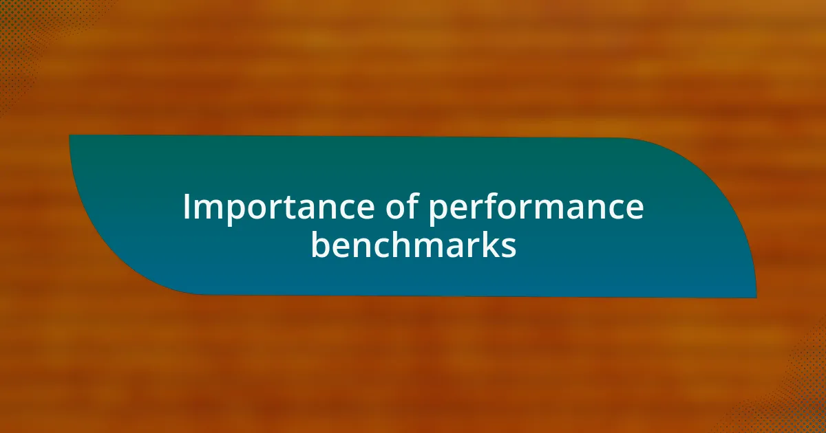 Importance of performance benchmarks