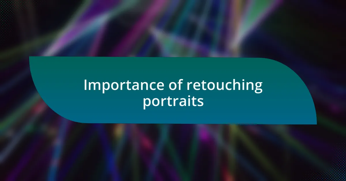 Importance of retouching portraits