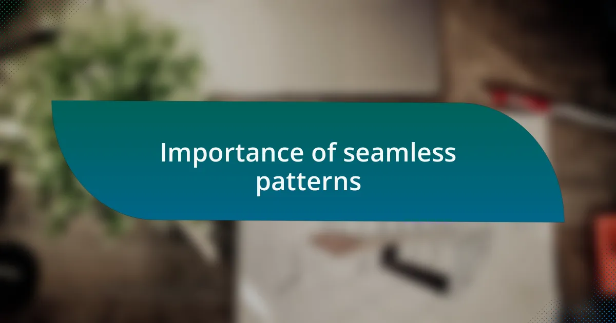 Importance of seamless patterns