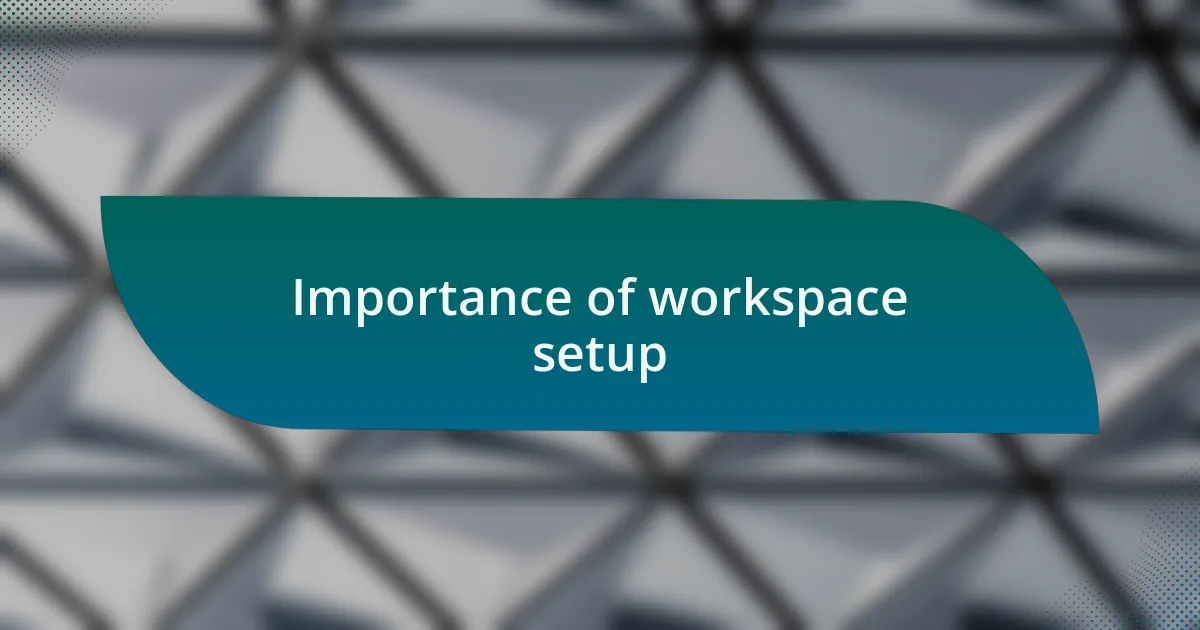Importance of workspace setup