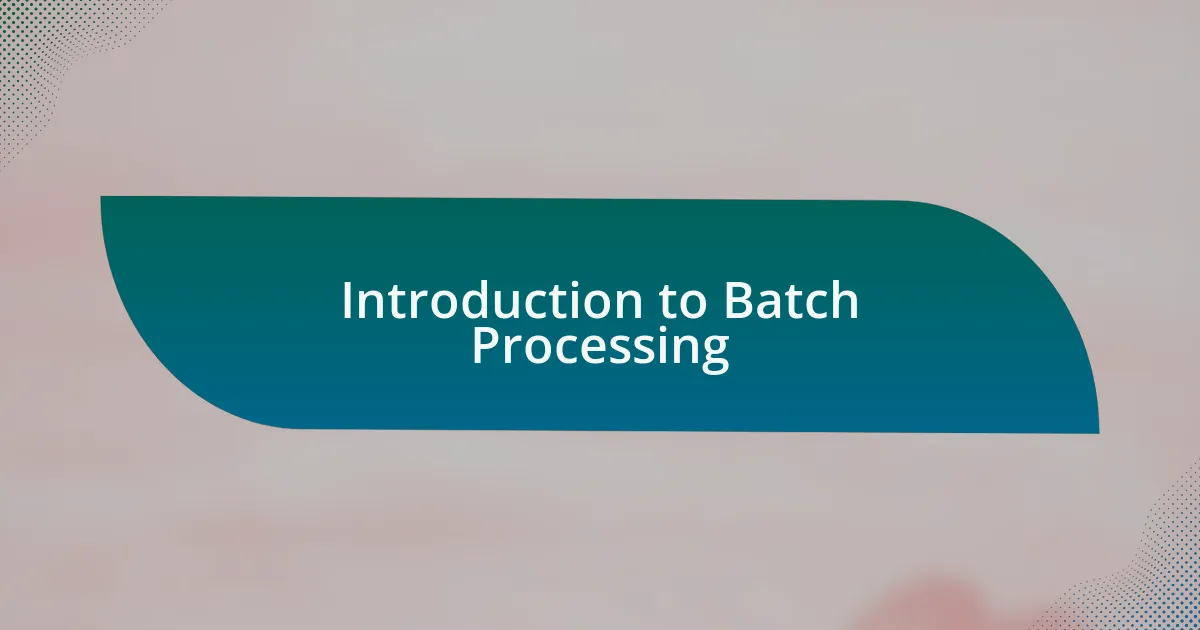 Introduction to Batch Processing
