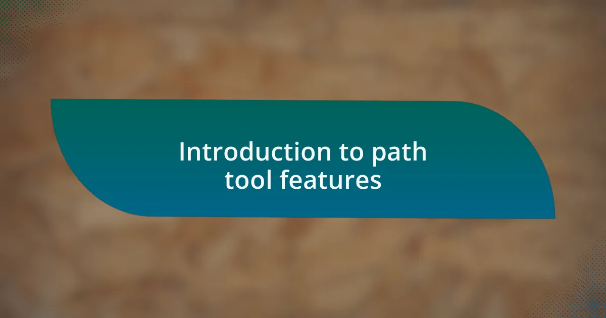 Introduction to path tool features