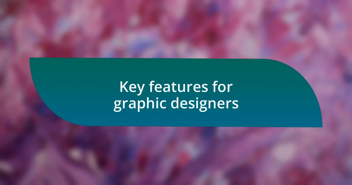 Key features for graphic designers