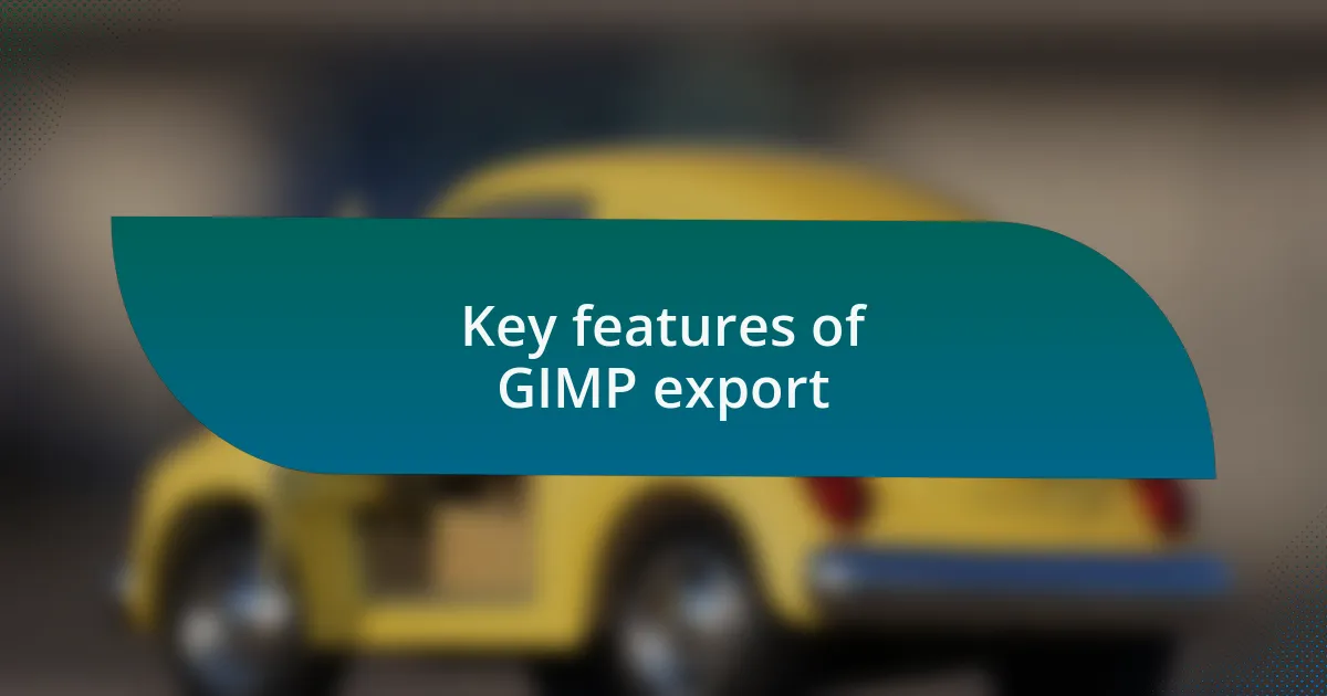 Key features of GIMP export