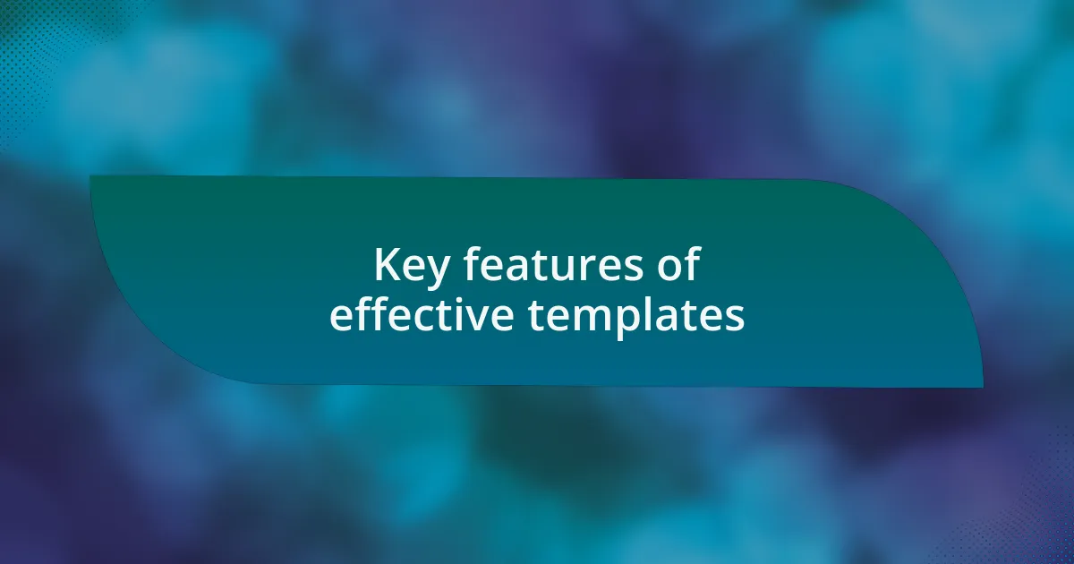 Key features of effective templates