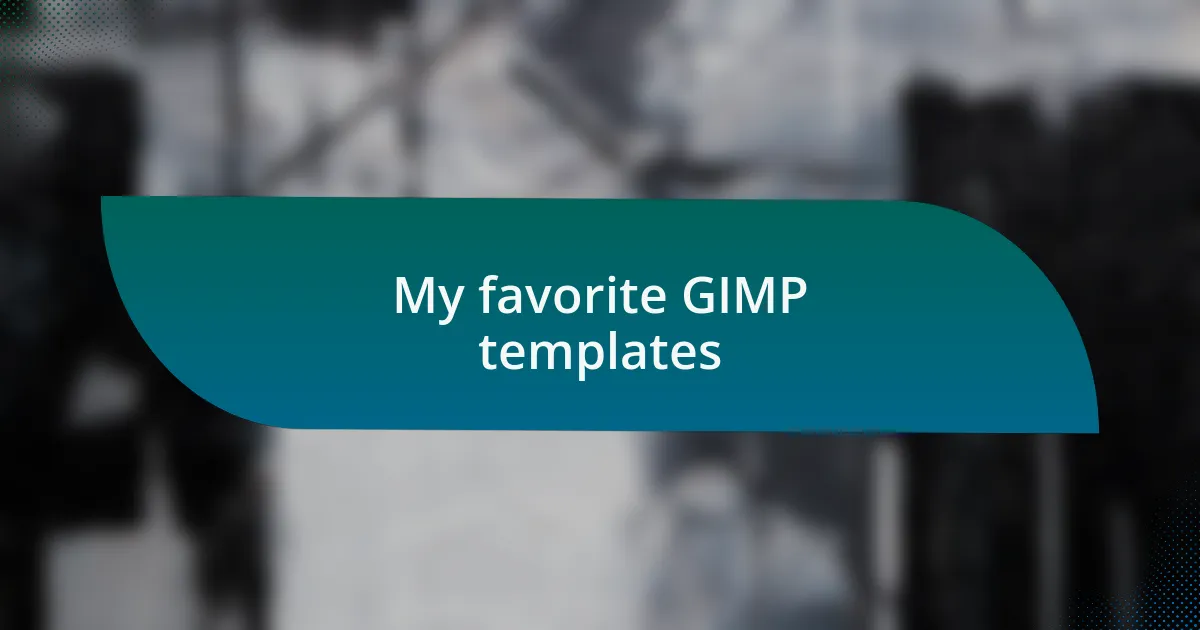 My favorite GIMP templates