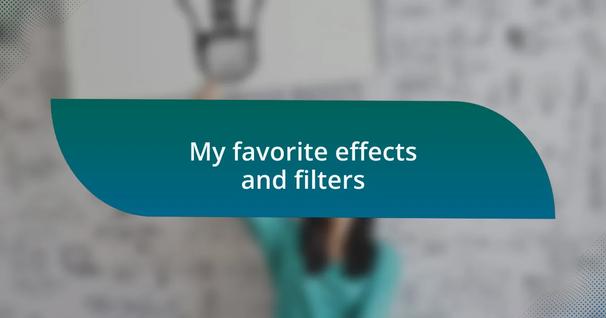 My favorite effects and filters