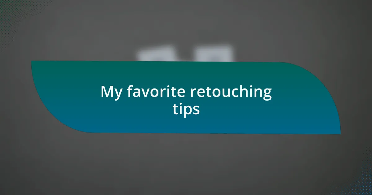 My favorite retouching tips