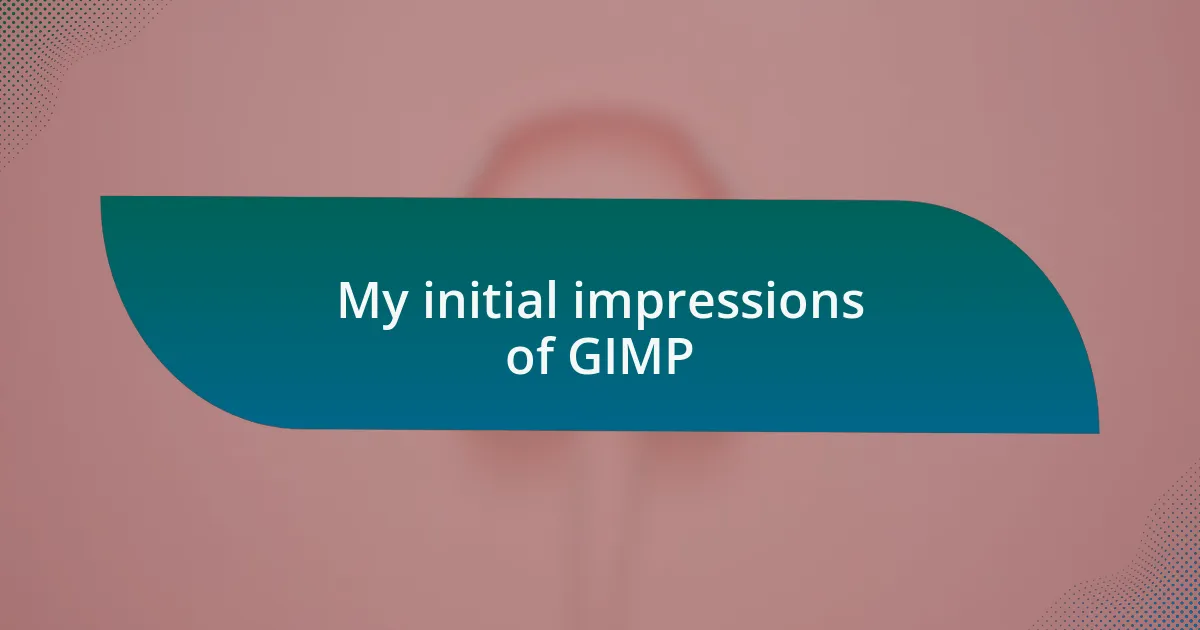 My initial impressions of GIMP