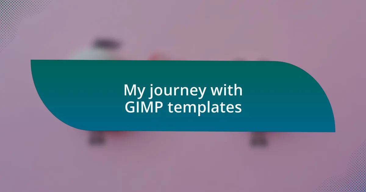 My journey with GIMP templates