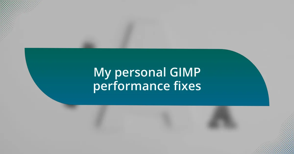 My personal GIMP performance fixes