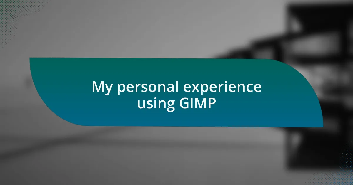 My personal experience using GIMP